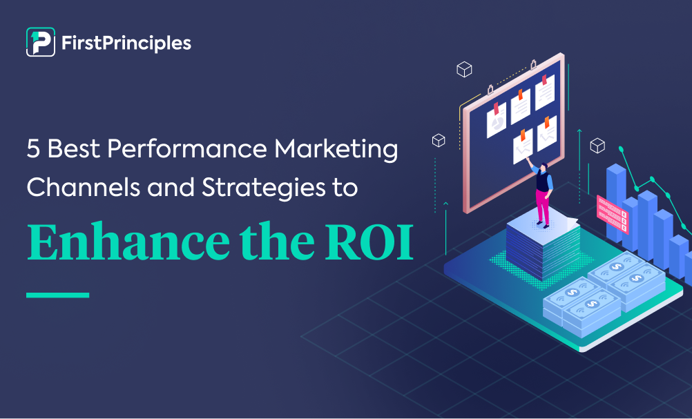 5 Best Performance Marketing Channels & Strategies to Enhance the ROI