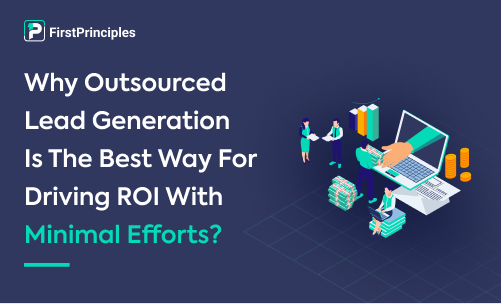Why Outsourced Lead Generation Is The Best Way For Driving ROI With Minimal Efforts?
